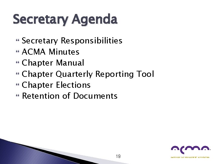 Secretary Agenda Secretary Responsibilities ACMA Minutes Chapter Manual Chapter Quarterly Reporting Tool Chapter Elections