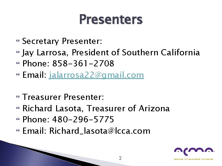 Presenters Secretary Presenter: Jay Larrosa, President of Southern California Phone: 858 -361 -2708 Email: