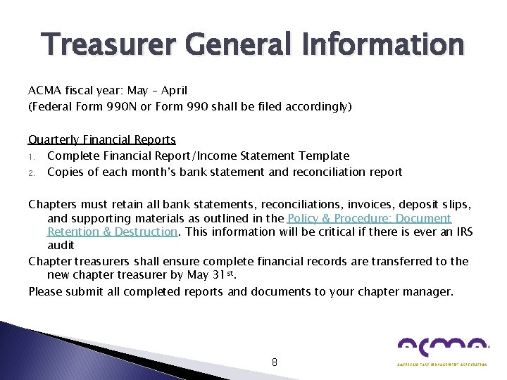 Treasurer General Information ACMA fiscal year: May – April (Federal Form 990 N or