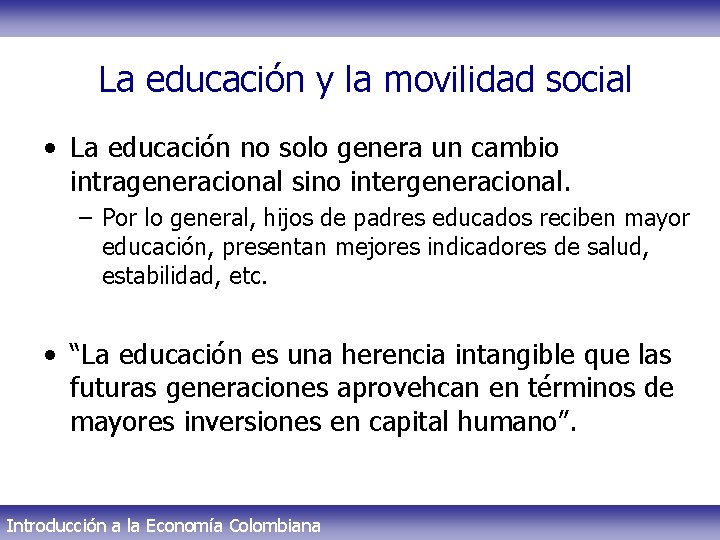 La educación y la movilidad social • La educación no solo genera un cambio