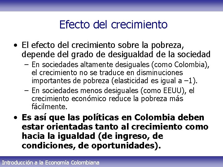 Efecto del crecimiento • El efecto del crecimiento sobre la pobreza, depende del grado