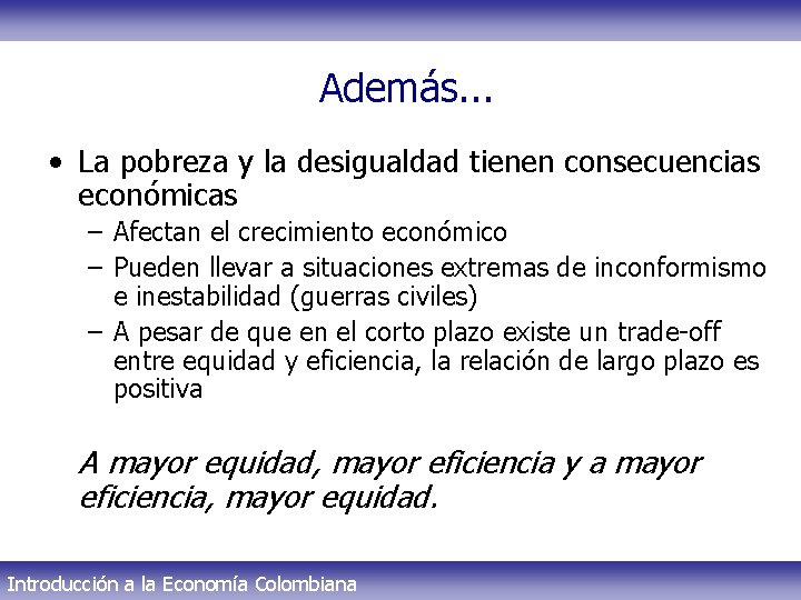 Además. . . • La pobreza y la desigualdad tienen consecuencias económicas – Afectan