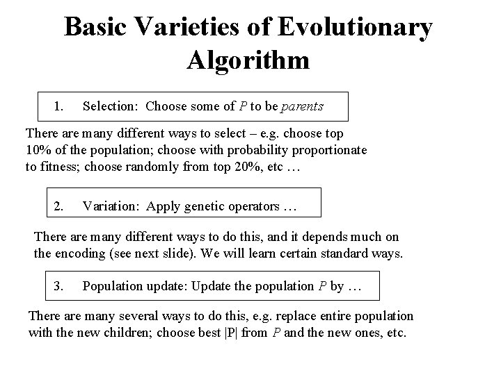 Basic Varieties of Evolutionary Algorithm 1. Selection: Choose some of P to be parents Basic Varieties of Evolutionary Algorithm 1. Selection: Choose some of P to be parents