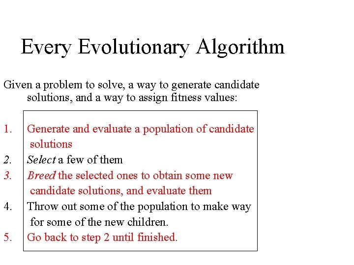 Every Evolutionary Algorithm Given a problem to solve, a way to generate candidate solutions, Every Evolutionary Algorithm Given a problem to solve, a way to generate candidate solutions,