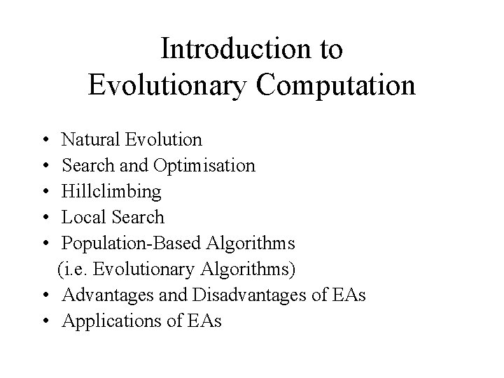 Introduction to Evolutionary Computation • • • Natural Evolution Search and Optimisation Hillclimbing Local Introduction to Evolutionary Computation • • • Natural Evolution Search and Optimisation Hillclimbing Local