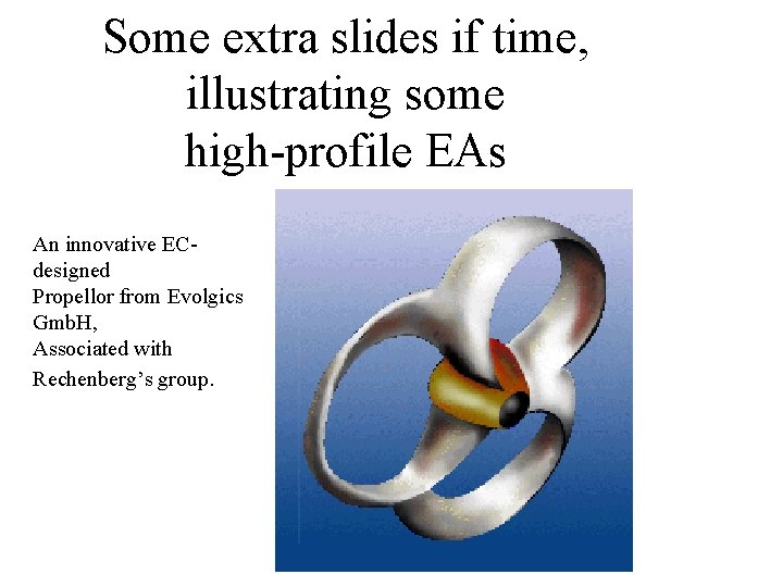Some extra slides if time, illustrating some high-profile EAs An innovative ECdesigned Propellor from Some extra slides if time, illustrating some high-profile EAs An innovative ECdesigned Propellor from