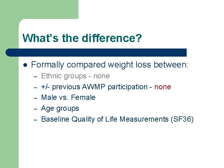 What’s the difference? l Formally compared weight loss between: – – – Ethnic groups