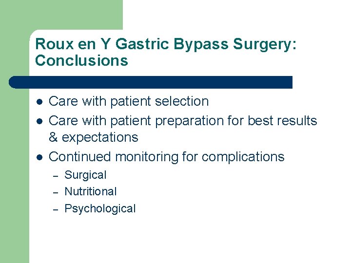 Roux en Y Gastric Bypass Surgery: Conclusions l l l Care with patient selection