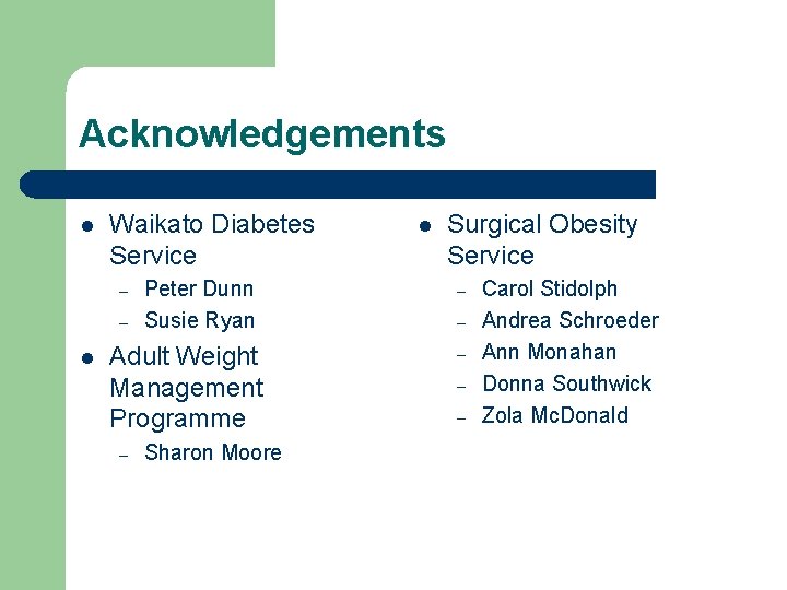Acknowledgements l Waikato Diabetes Service – – l Peter Dunn Susie Ryan Adult Weight