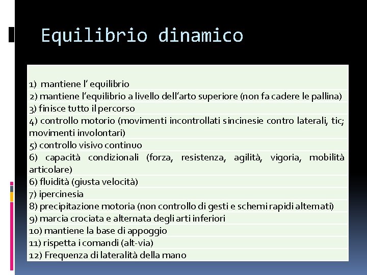 Equilibrio dinamico 1) mantiene l’ equilibrio 2) mantiene l’equilibrio a livello dell’arto superiore (non