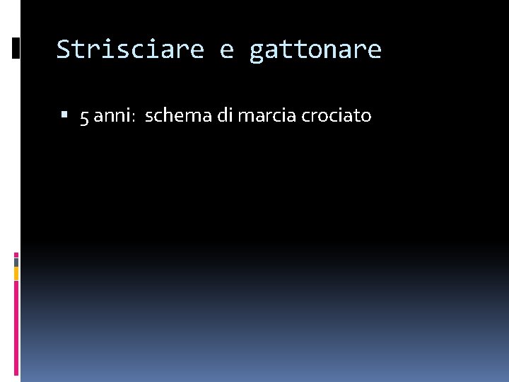 Strisciare e gattonare 5 anni: schema di marcia crociato 