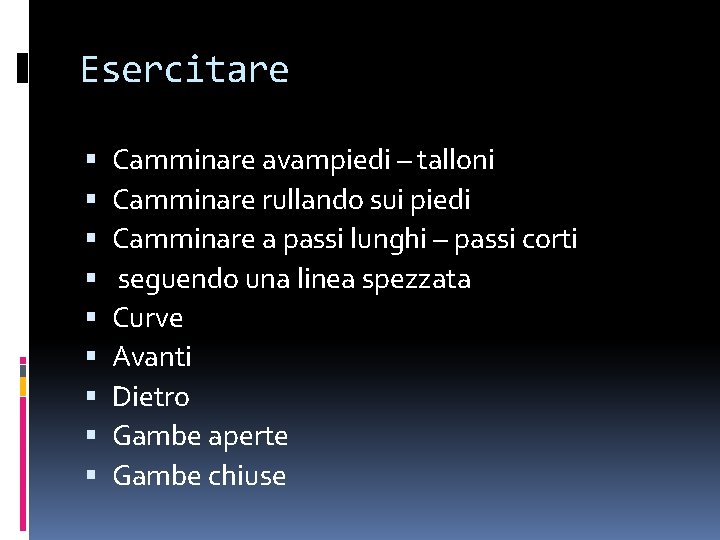 Esercitare Camminare avampiedi – talloni Camminare rullando sui piedi Camminare a passi lunghi –