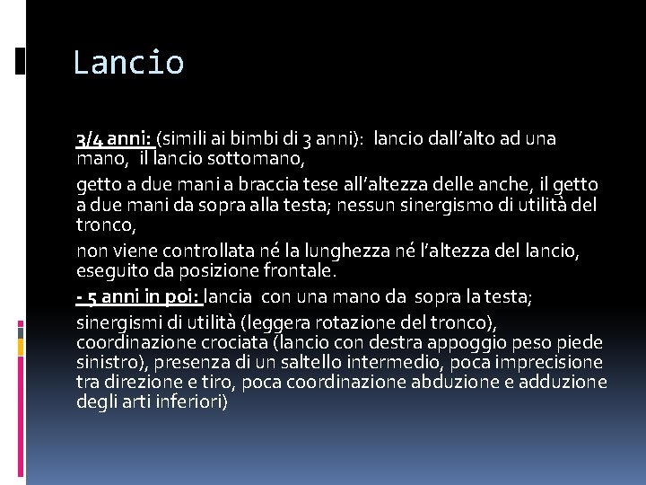 Lancio 3/4 anni: (simili ai bimbi di 3 anni): lancio dall’alto ad una mano,