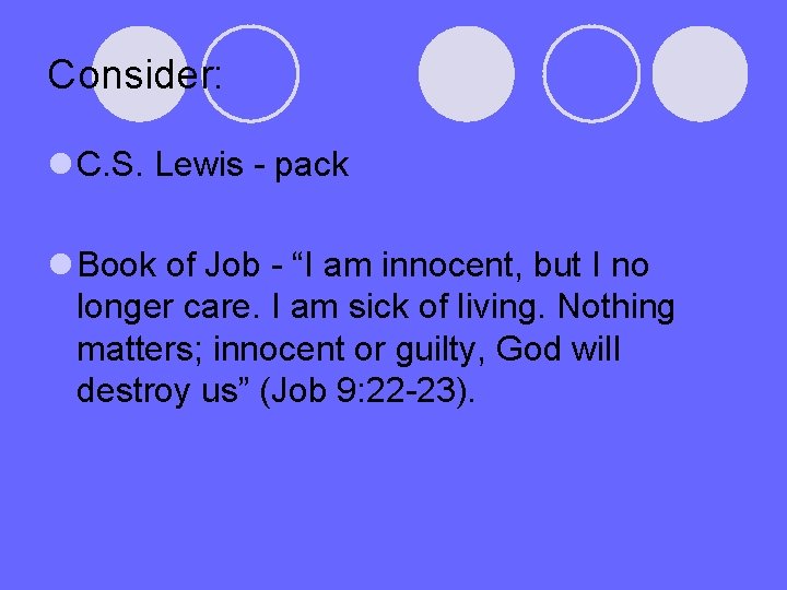 Consider: l C. S. Lewis - pack l Book of Job - “I am