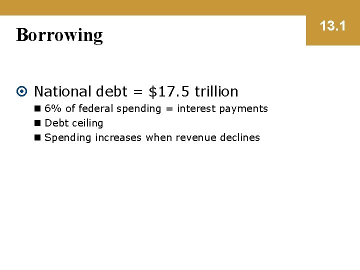 Borrowing National debt = $17. 5 trillion n 6% of federal spending = interest