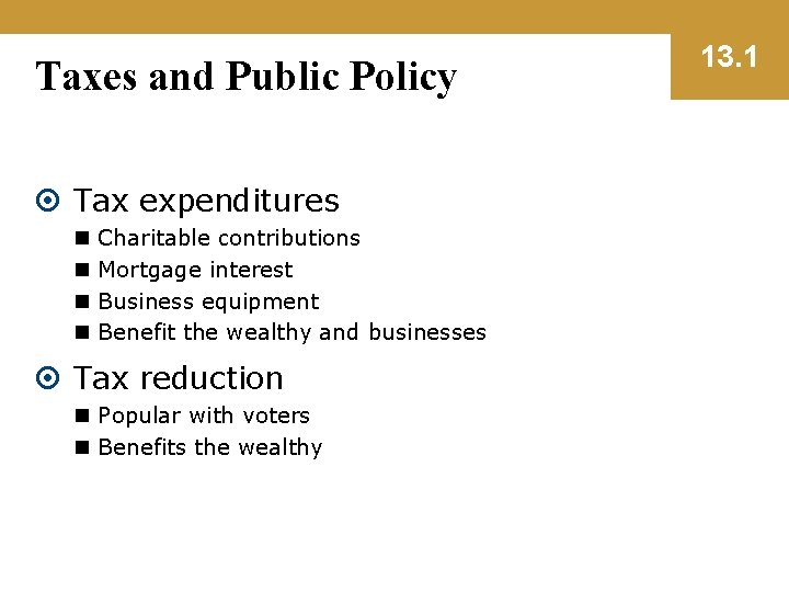 Taxes and Public Policy Tax expenditures n n Charitable contributions Mortgage interest Business equipment