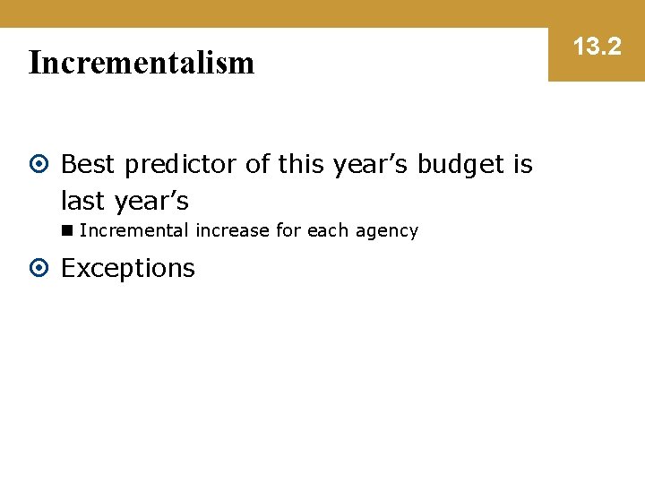 Incrementalism Best predictor of this year’s budget is last year’s n Incremental increase for