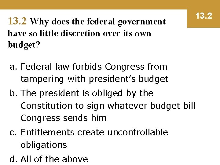 13. 2 Why does the federal government 13. 2 have so little discretion over