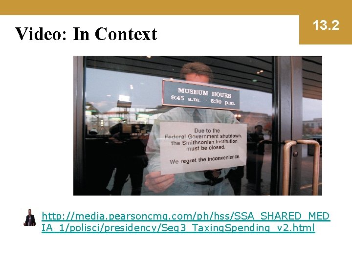 Video: In Context 13. 2 http: //media. pearsoncmg. com/ph/hss/SSA_SHARED_MED IA_1/polisci/presidency/Seg 3_Taxing. Spending_v 2. html