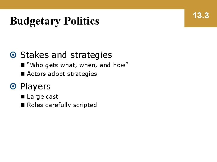 Budgetary Politics Stakes and strategies n “Who gets what, when, and how” n Actors