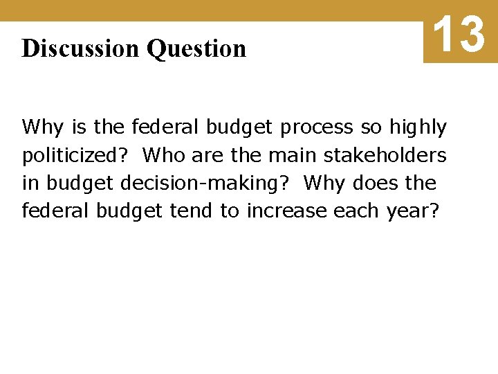 Discussion Question 13 Why is the federal budget process so highly politicized? Who are
