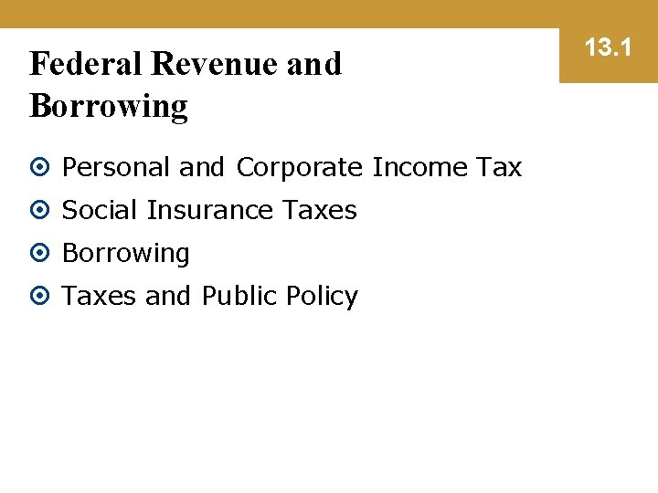 Federal Revenue and Borrowing Personal and Corporate Income Tax Social Insurance Taxes Borrowing Taxes