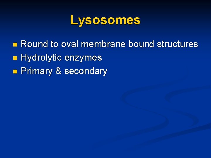 Lysosomes Round to oval membrane bound structures n Hydrolytic enzymes n Primary & secondary