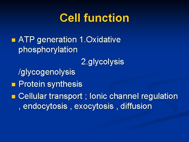 Cell function ATP generation 1. Oxidative phosphorylation 2. glycolysis /glycogenolysis n Protein synthesis n