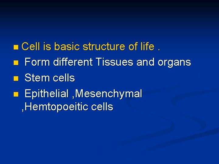 n Cell is basic structure of life. n Form different Tissues and organs n