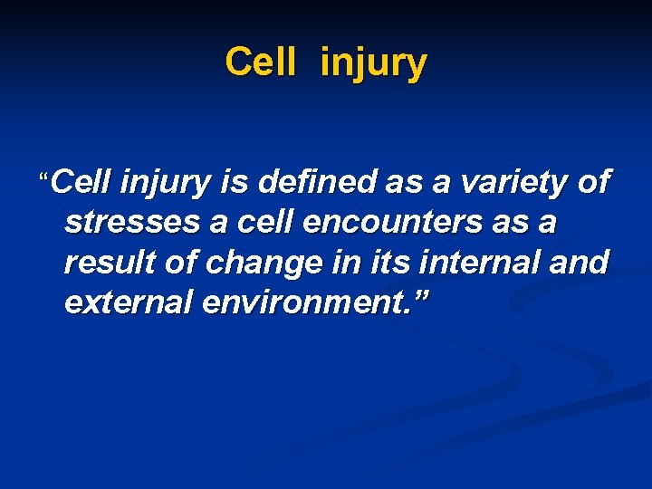 Cell injury “Cell injury is defined as a variety of stresses a cell encounters