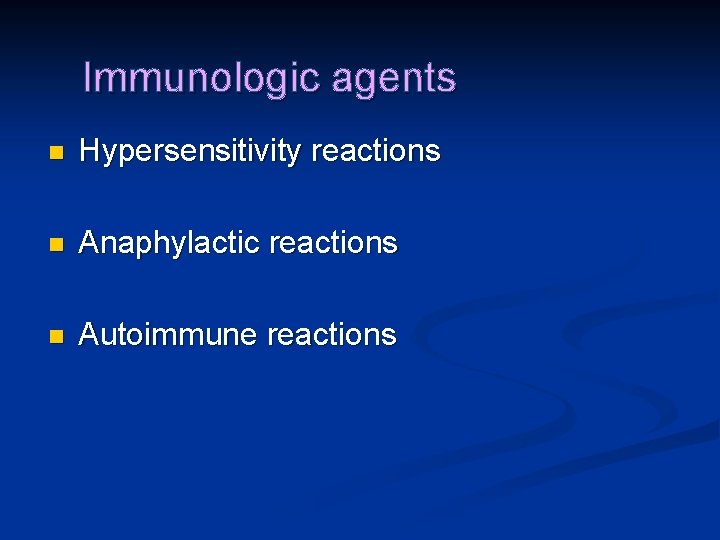 Immunologic agents n Hypersensitivity reactions n Anaphylactic reactions n Autoimmune reactions 