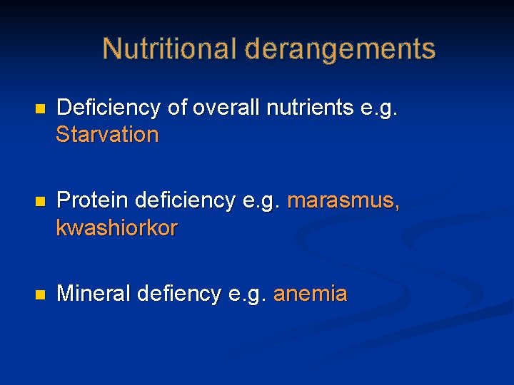 Nutritional derangements n Deficiency of overall nutrients e. g. Starvation n Protein deficiency e.