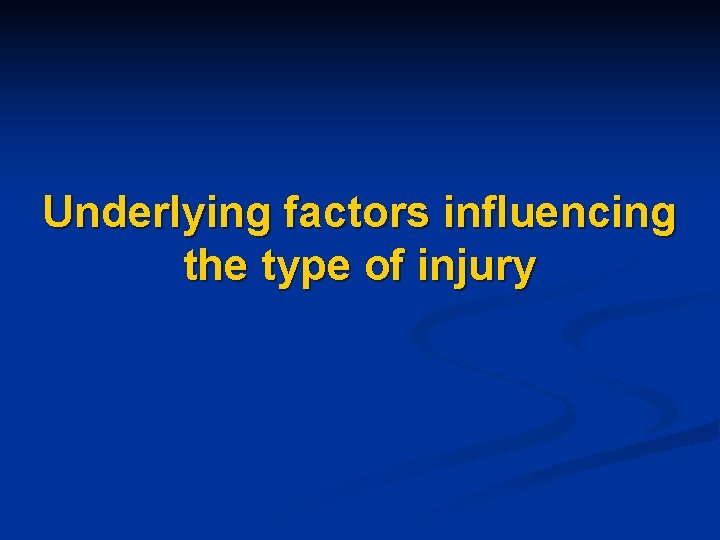 Underlying factors influencing the type of injury 