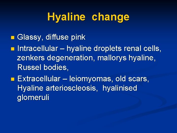 Hyaline change Glassy, diffuse pink n Intracellular – hyaline droplets renal cells, zenkers degeneration,
