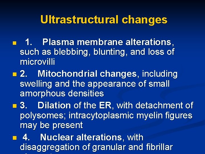 Ultrastructural changes n 1. Plasma membrane alterations, such as blebbing, blunting, and loss of
