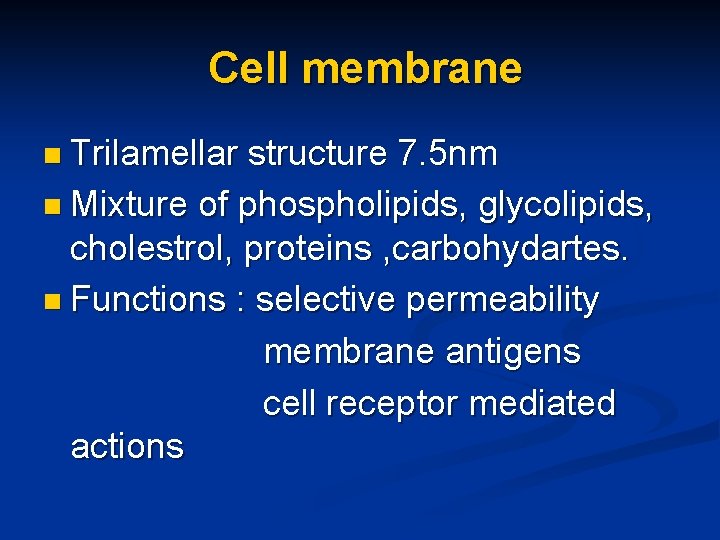 Cell membrane n Trilamellar structure 7. 5 nm n Mixture of phospholipids, glycolipids, cholestrol,