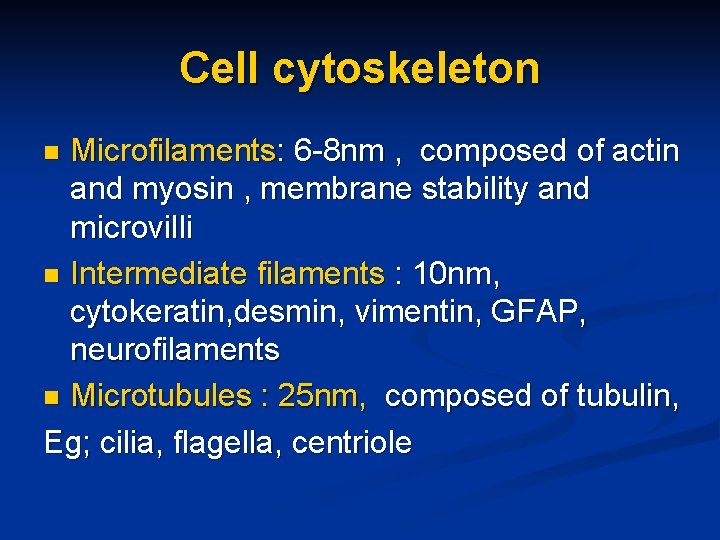 Cell cytoskeleton Microfilaments: 6 -8 nm , composed of actin and myosin , membrane