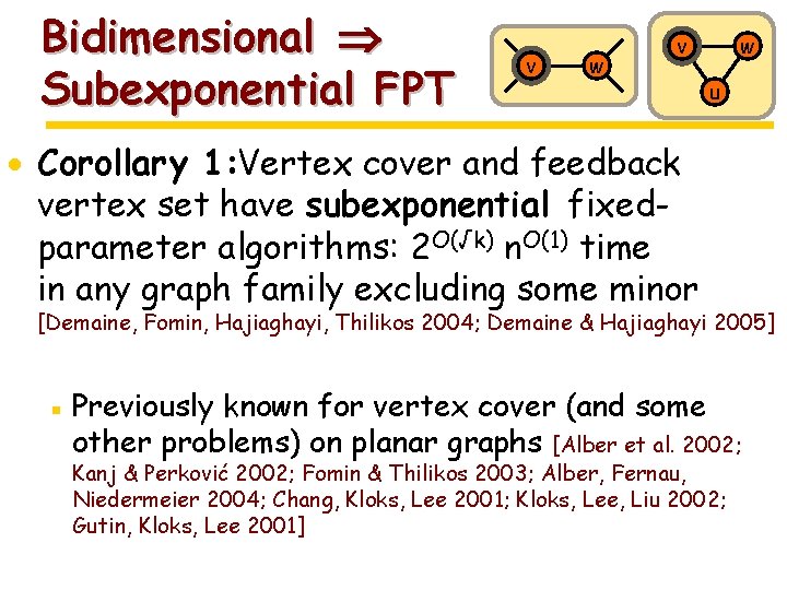 Bidimensional Subexponential FPT v w u · Corollary 1: Vertex cover and feedback vertex