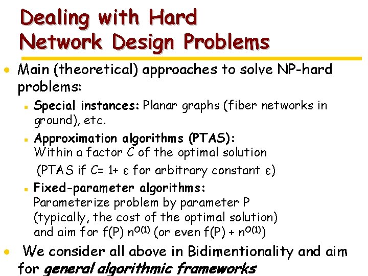 Dealing with Hard Network Design Problems · Main (theoretical) approaches to solve NP-hard problems: