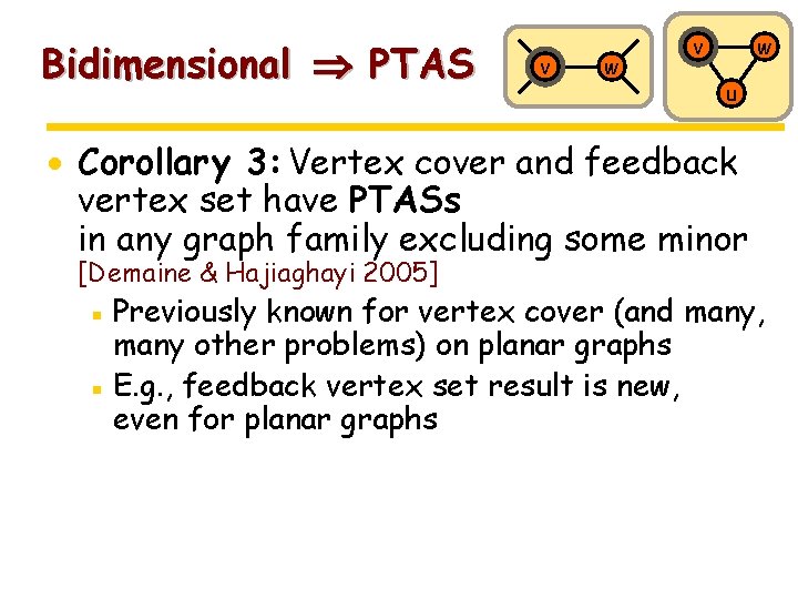 Bidimensional PTAS v w u · Corollary 3: Vertex cover and feedback vertex set