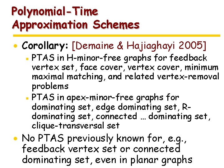 Polynomial-Time Approximation Schemes · Corollary: [Demaine & Hajiaghayi 2005] ▪ PTAS in H-minor-free graphs