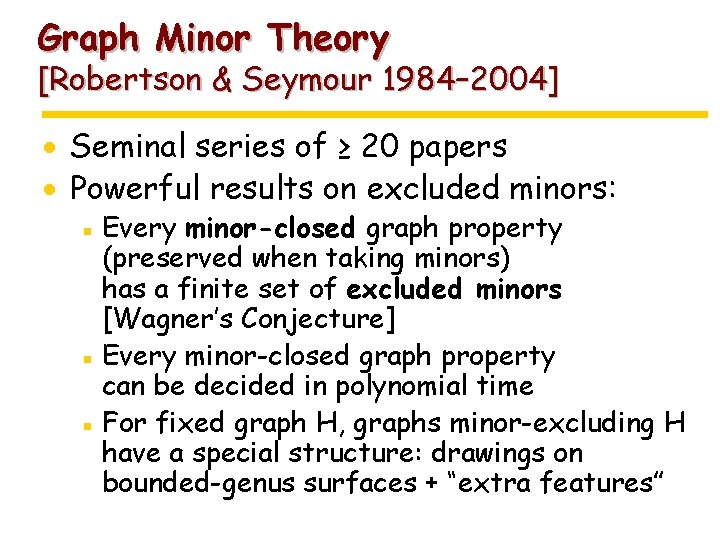 Graph Minor Theory [Robertson & Seymour 1984– 2004] · Seminal series of ≥ 20
