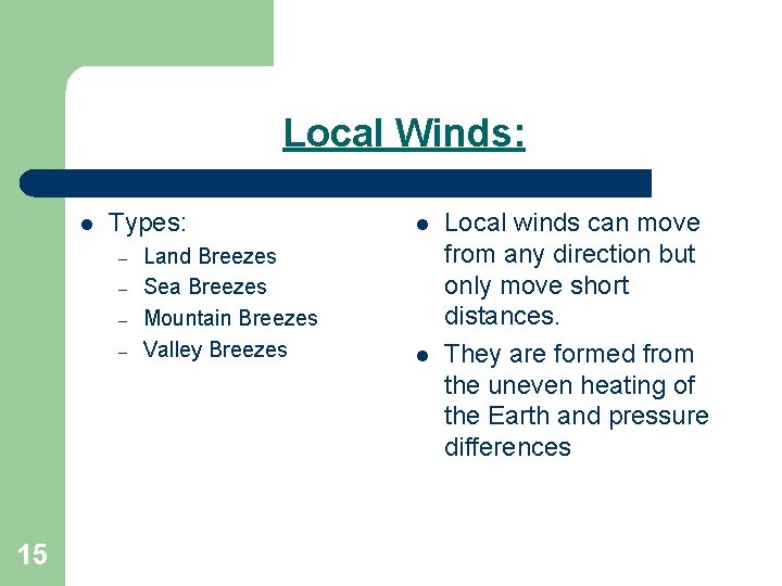 Local Winds: l Types: – – 15 Land Breezes Sea Breezes Mountain Breezes Valley