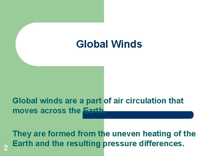 Global Winds Global winds are a part of air circulation that moves across the