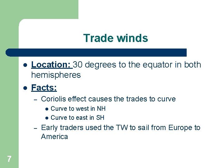 Trade winds l l Location: 30 degrees to the equator in both hemispheres Facts: