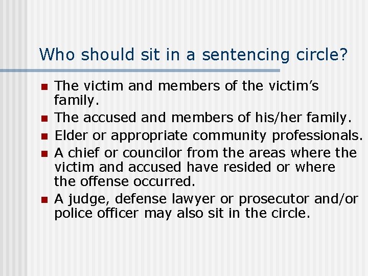 Who should sit in a sentencing circle? n n n The victim and members Who should sit in a sentencing circle? n n n The victim and members