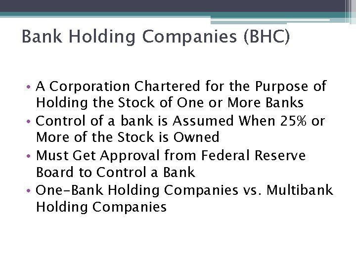 Bank Holding Companies (BHC) • A Corporation Chartered for the Purpose of Holding the