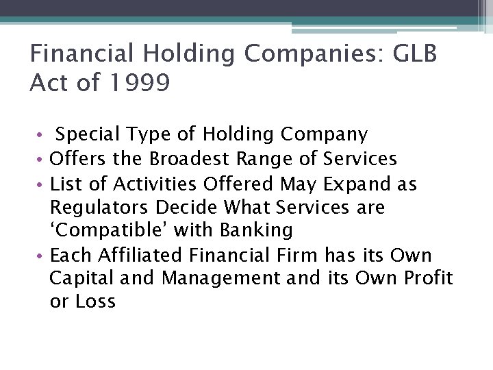 Financial Holding Companies: GLB Act of 1999 • Special Type of Holding Company •