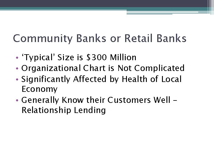 Community Banks or Retail Banks • ‘Typical’ Size is $300 Million • Organizational Chart
