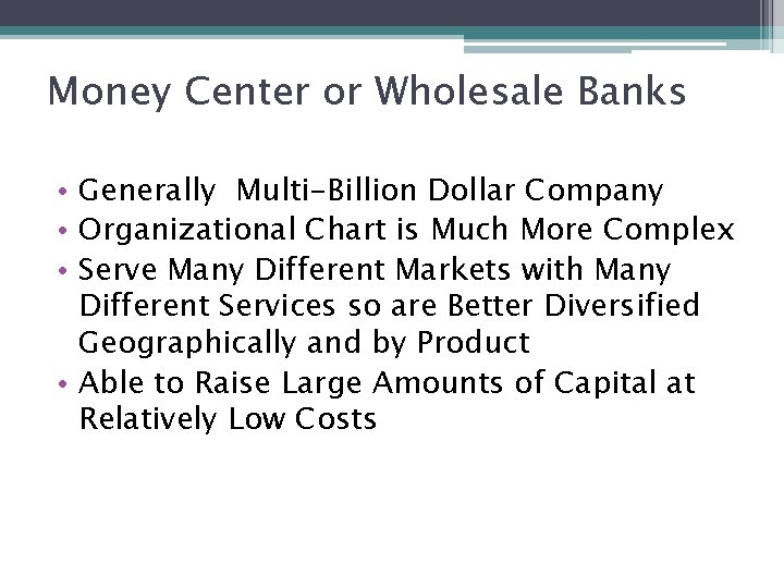 Money Center or Wholesale Banks • Generally Multi-Billion Dollar Company • Organizational Chart is